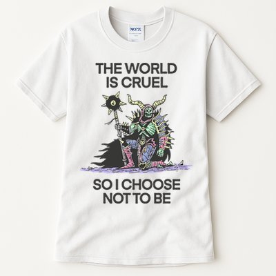 The World Is Cruel So I Choose Not To Be Tall T-Shirt