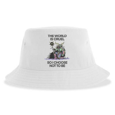 The World Is Cruel So I Choose Not To Be Sustainable Bucket Hat