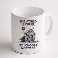 The World Is Cruel So I Choose Not To Be Mug