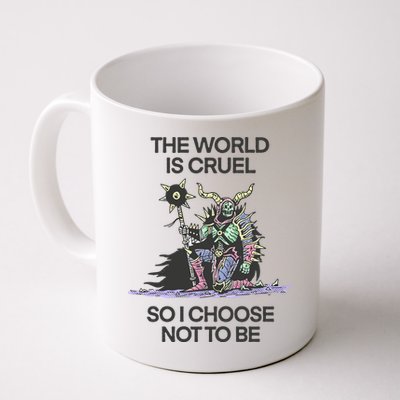 The World Is Cruel So I Choose Not To Be Mug