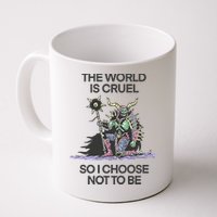 The World Is Cruel So I Choose Not To Be Mug