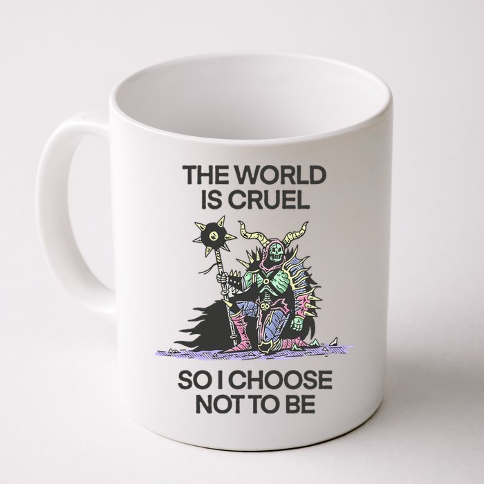 The World Is Cruel So I Choose Not To Be Mug