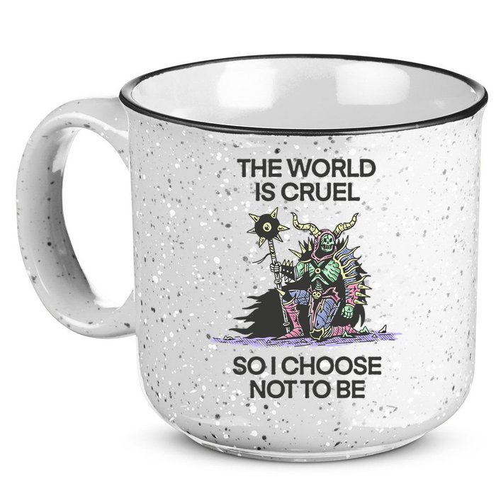 The World Is Cruel So I Choose Not To Be 15oz Campfire Ceramic Mug