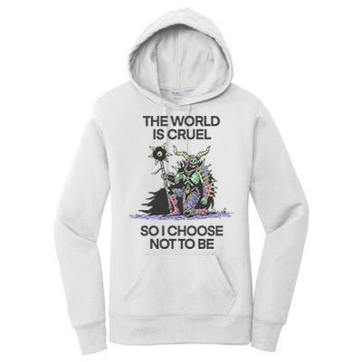 The World Is Cruel So I Choose Not To Be Women's Pullover Hoodie
