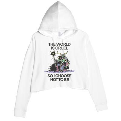 The World Is Cruel So I Choose Not To Be Crop Fleece Hoodie
