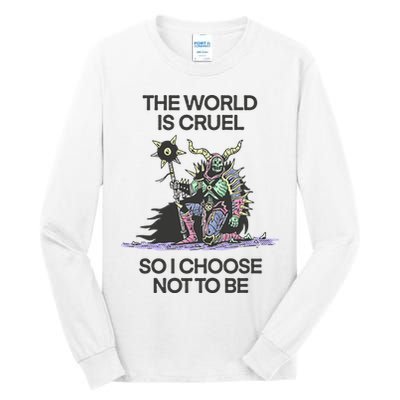 The World Is Cruel So I Choose Not To Be Tall Long Sleeve T-Shirt