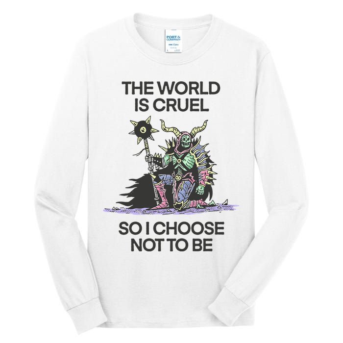 The World Is Cruel So I Choose Not To Be Tall Long Sleeve T-Shirt