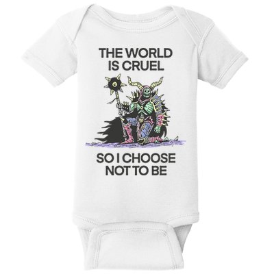 The World Is Cruel So I Choose Not To Be Baby Bodysuit