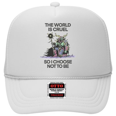 The World Is Cruel So I Choose Not To Be Trucker Hat
