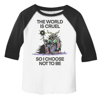 The World Is Cruel So I Choose Not To Be Toddler Fine Jersey T-Shirt