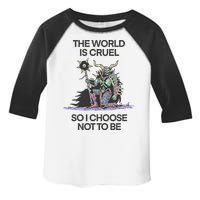 The World Is Cruel So I Choose Not To Be Toddler Fine Jersey T-Shirt