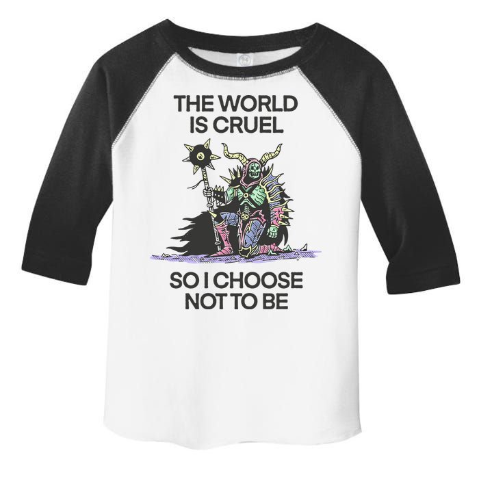 The World Is Cruel So I Choose Not To Be Toddler Fine Jersey T-Shirt