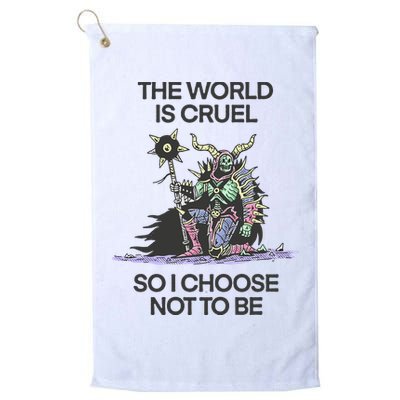 The World Is Cruel So I Choose Not To Be Golf Towel
