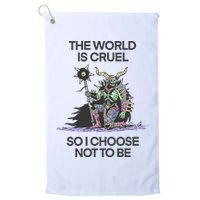 The World Is Cruel So I Choose Not To Be Golf Towel