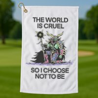 The World Is Cruel So I Choose Not To Be Golf Towel
