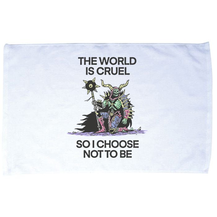 The World Is Cruel So I Choose Not To Be Microfiber Hand Towel