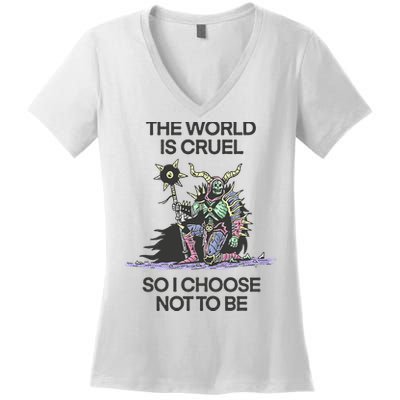 The World Is Cruel So I Choose Not To Be Women's V-Neck T-Shirt