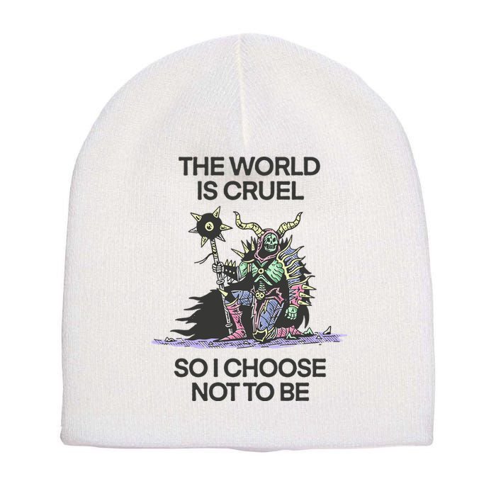 The World Is Cruel So I Choose Not To Be Short Acrylic Beanie