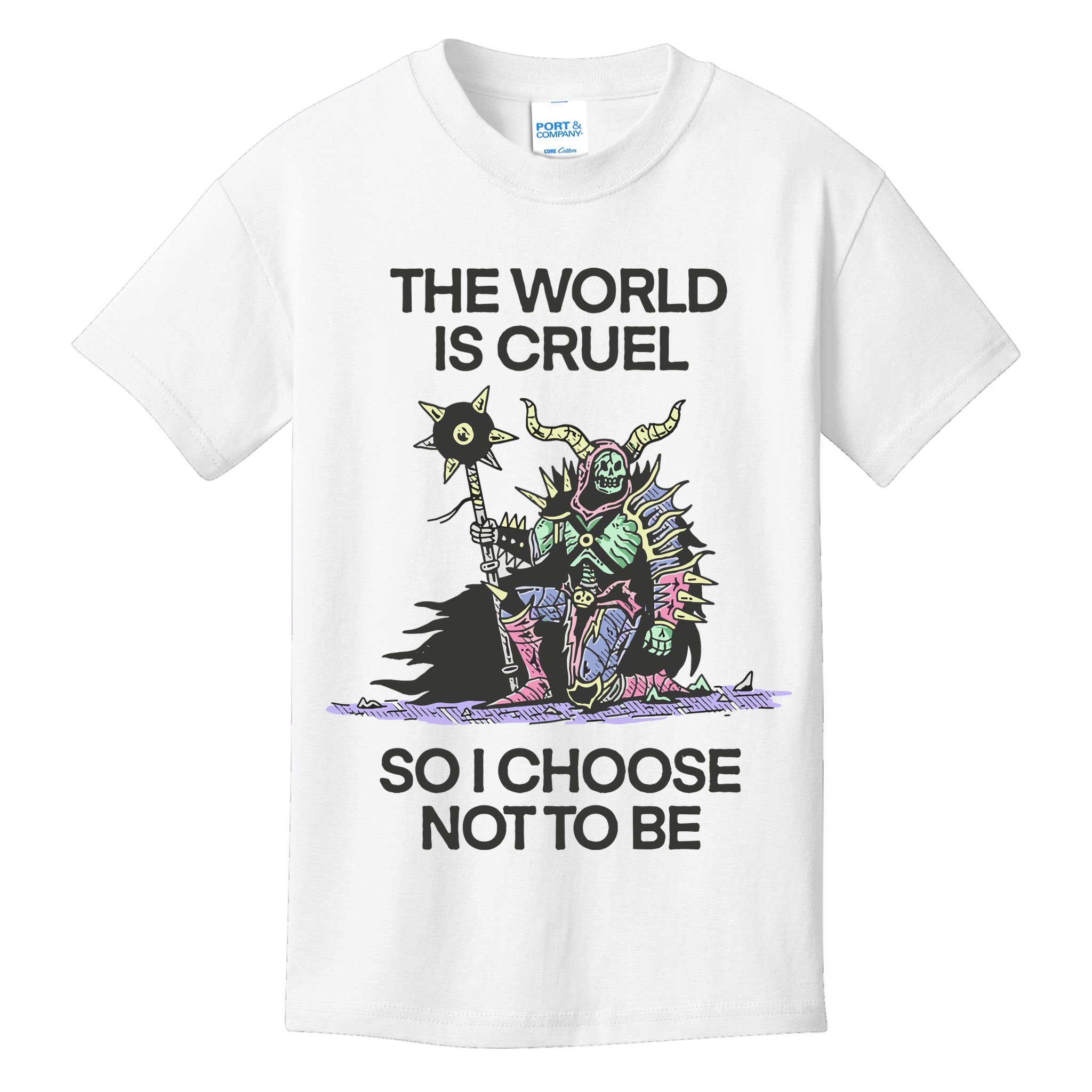 The World Is Cruel So I Choose Not To Be Kids T-Shirt