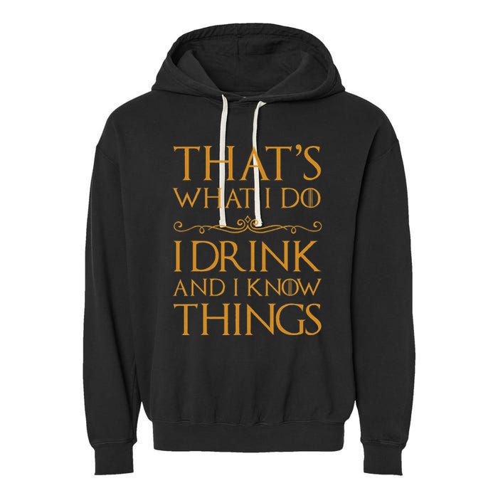 Thats What I Do I Drink And I Know Things Garment-Dyed Fleece Hoodie