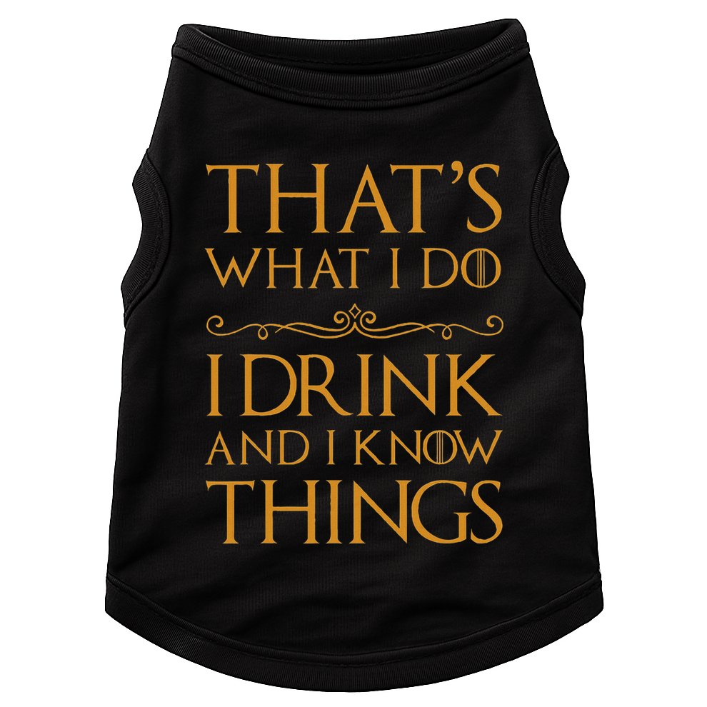 Thats What I Do I Drink And I Know Things Doggie Tank
