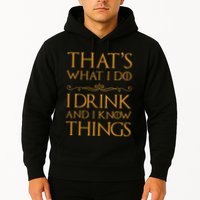 Thats What I Do I Drink And I Know Things Hoodie