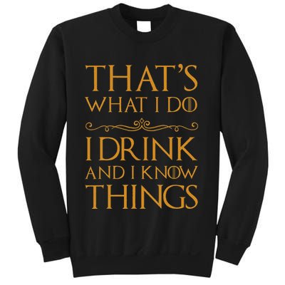 Thats What I Do I Drink And I Know Things Sweatshirt