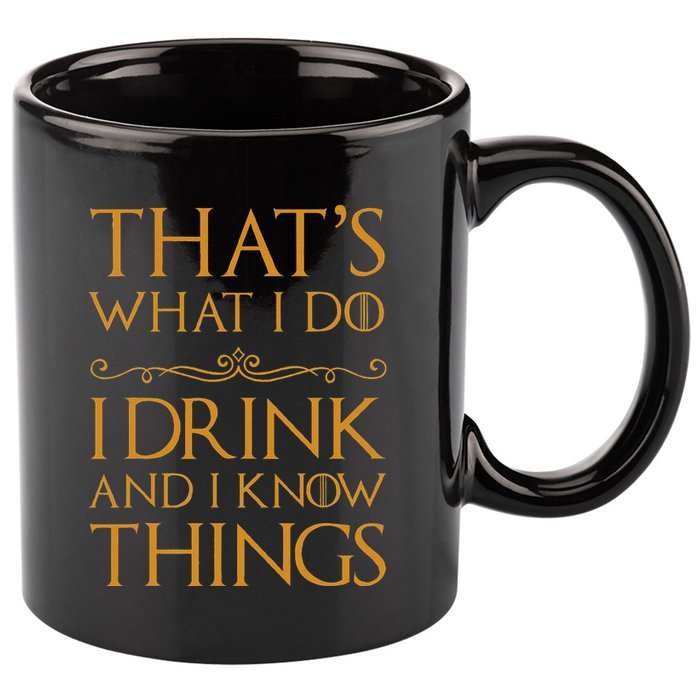 Thats What I Do I Drink And I Know Things 11oz C Handle Ceramic Mug