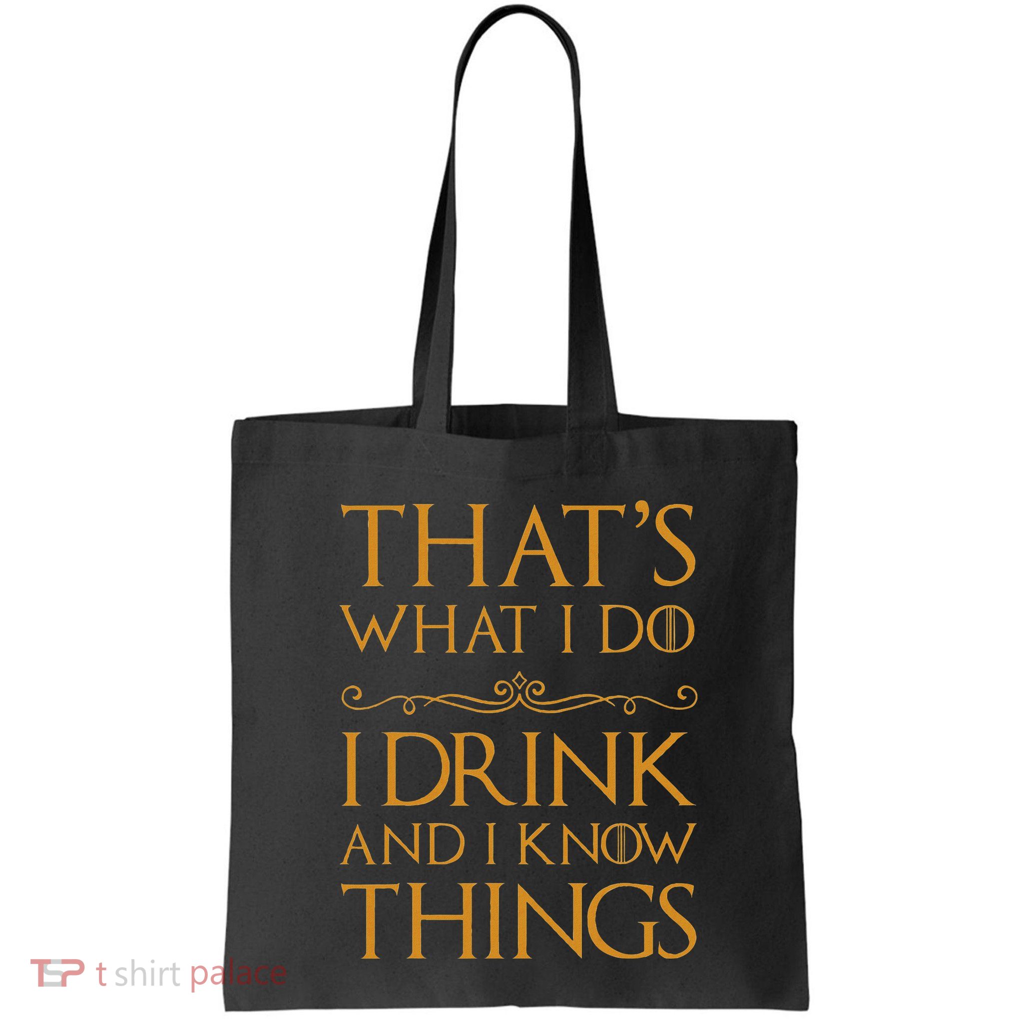 Thats What I Do I Drink And I Know Things Bag