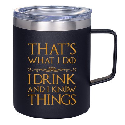 Thats What I Do I Drink And I Know Things 12oz Stainless Steel Coffee Mug
