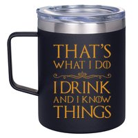 Thats What I Do I Drink And I Know Things 12oz Stainless Steel Coffee Mug