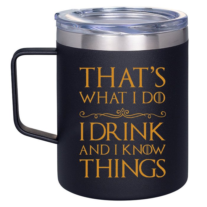 Thats What I Do I Drink And I Know Things 12oz Stainless Steel Coffee Mug