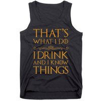 Thats What I Do I Drink And I Know Things Tank Top