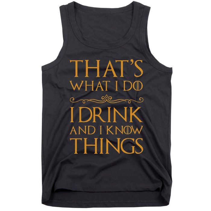 Thats What I Do I Drink And I Know Things Tank Top