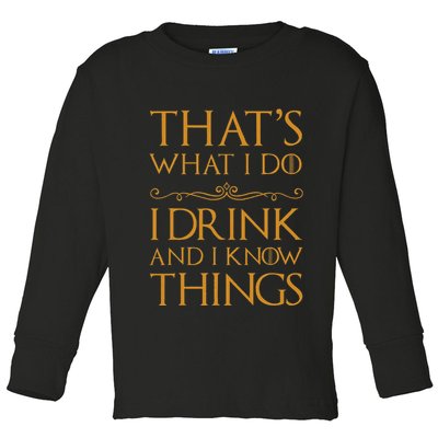 Thats What I Do I Drink And I Know Things Toddler Long Sleeve Shirt