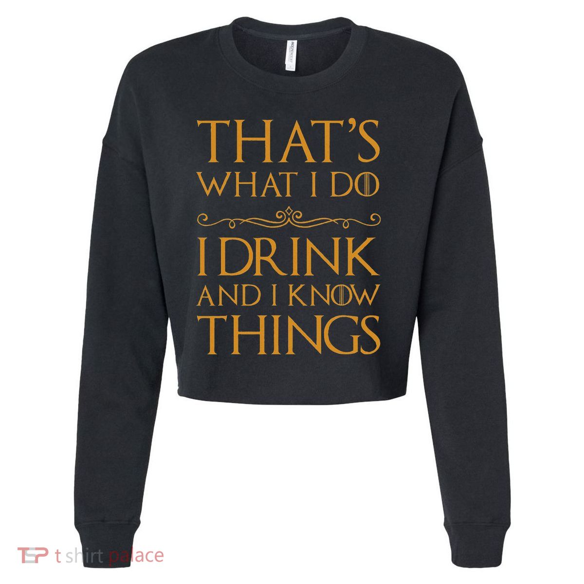 Thats What I Do I Drink And I Know Things Cropped Pullover Crew