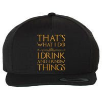 Thats What I Do I Drink And I Know Things Wool Snapback Cap