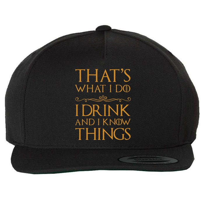 Thats What I Do I Drink And I Know Things Wool Snapback Cap