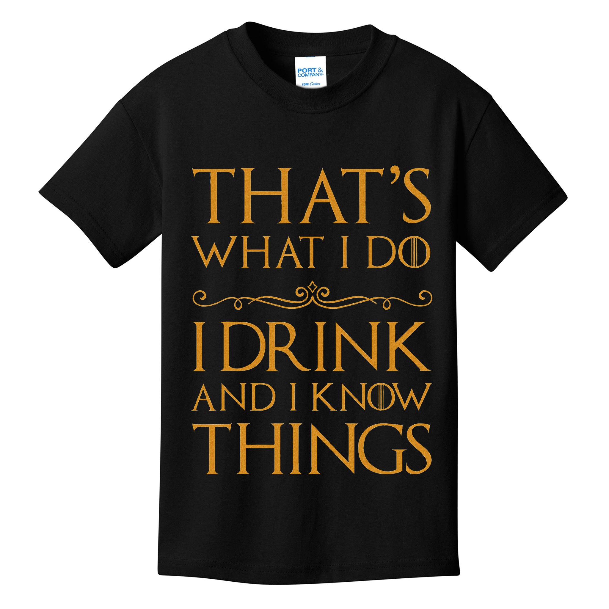 Thats What I Do I Drink And I Know Things Kids T-Shirt