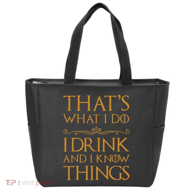 Thats What I Do I Drink And I Know Things Zip Tote Bag