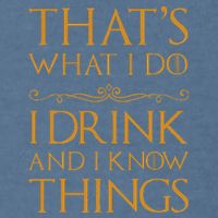 Thats What I Do I Drink And I Know Things Garment-Dyed Sweatshirt