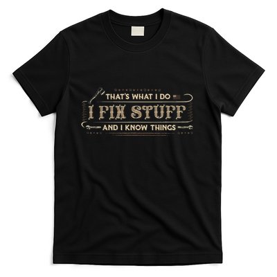 ThatS What I Do I Fix Stuff And I Know Things Funny T-Shirt