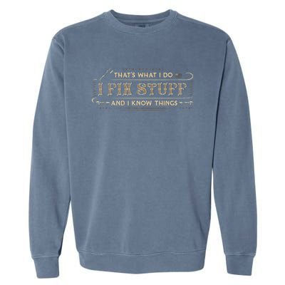 ThatS What I Do I Fix Stuff And I Know Things Funny Garment-Dyed Sweatshirt