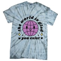 The World Is Glad You Exist Mental Health Tie-Dye T-Shirt