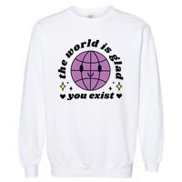 The World Is Glad You Exist Mental Health Garment-Dyed Sweatshirt