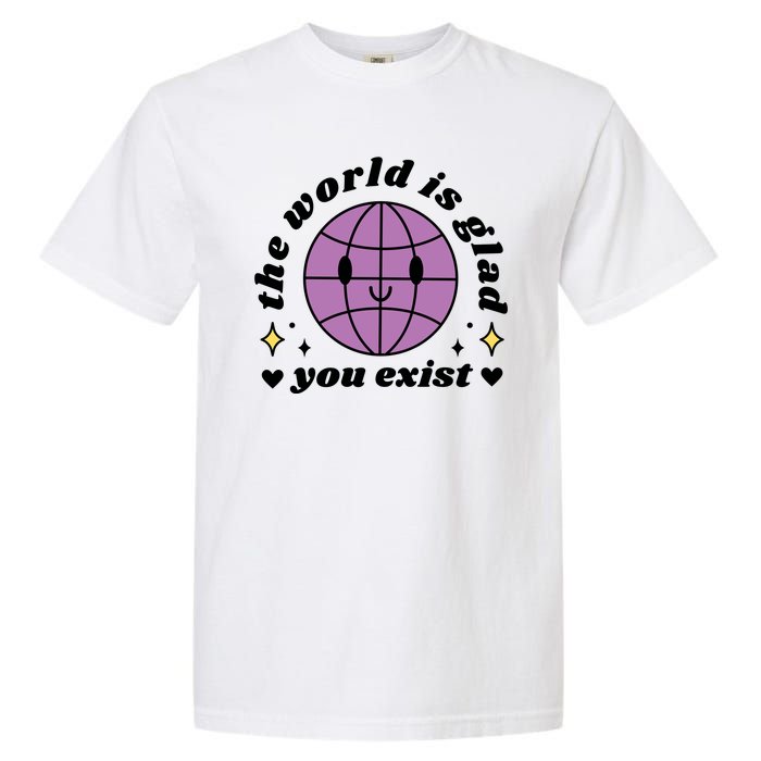 The World Is Glad You Exist Mental Health Garment-Dyed Heavyweight T-Shirt