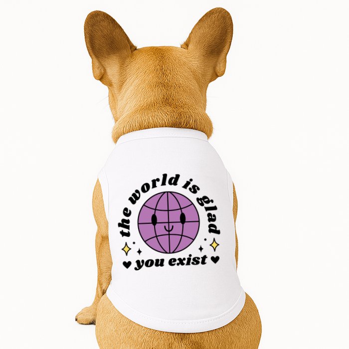 The World Is Glad You Exist Mental Health Doggie Tank