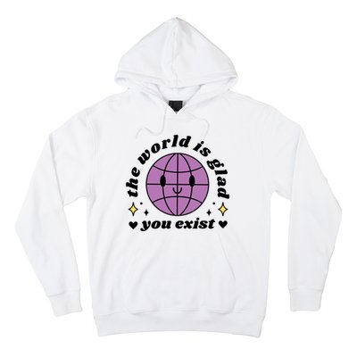 The World Is Glad You Exist Mental Health Hoodie