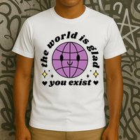 The World Is Glad You Exist Mental Health T-Shirt