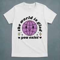The World Is Glad You Exist Mental Health T-Shirt